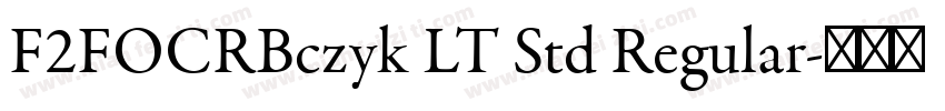 F2FOCRBczyk LT Std Regular字体转换